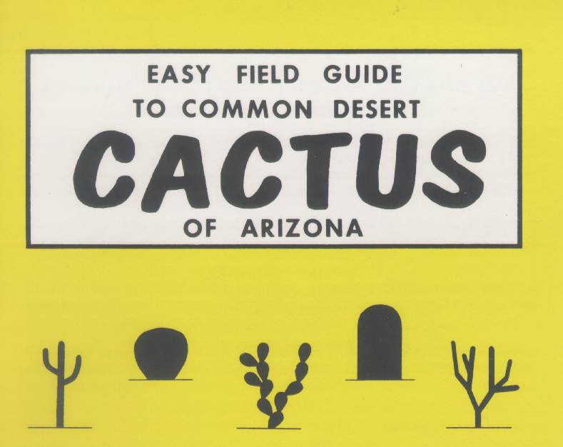 EASY FIELD GUIDE TO COMMON DESERT CACTUS OF ARIZONA.